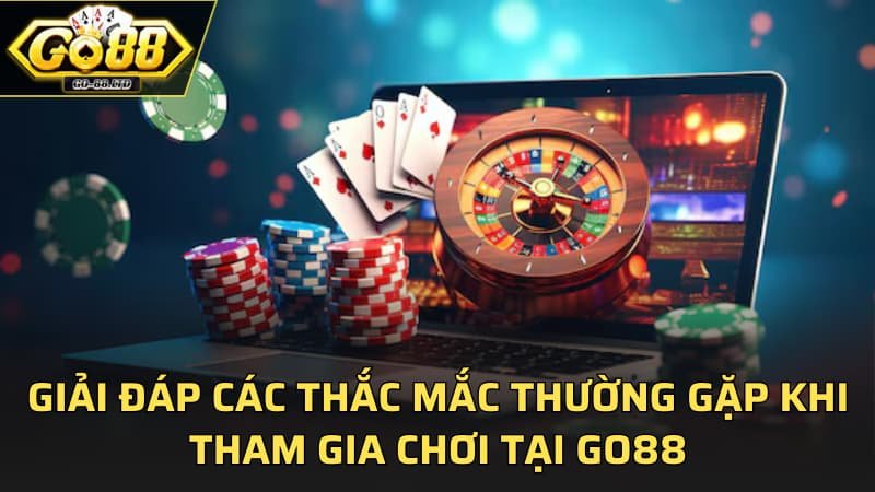 Giải đáp các thắc mắc thường gặp khi tham gia chơi tại GO88