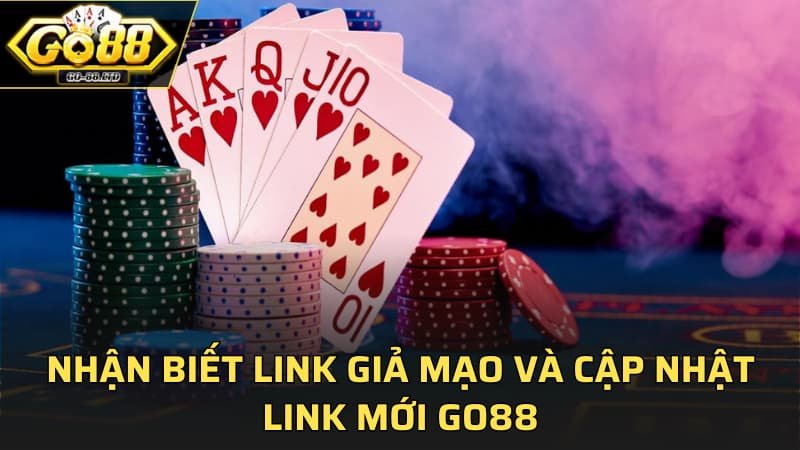 Nhận biết link giả mạo và cập nhật link mới GO88